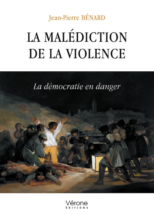 Jean-Pierre Benard, La malédiction de la violence. La démocratie en danger. Essai. Editions Vérone