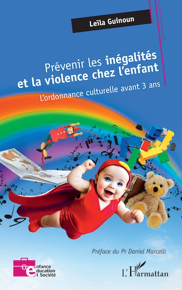 « Prévenir les inégalités et la violence chez l’enfant – L’ordonnance culturelle avant 3 ans », Leïla Guinoun – l’ Harmattan