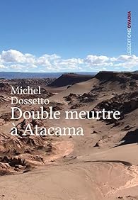 Ovadia éditions : Double meurtre à Atacama, de Michel Dossetto. Un thriller historique et sémillant