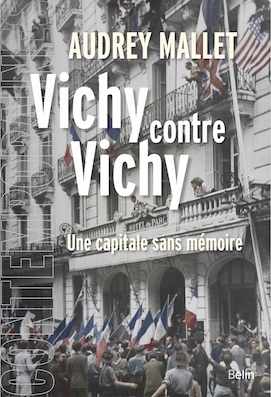 Vichy contre Vichy. Une capitale sans mémoire, de Audrey Mallet, Belin éditeur