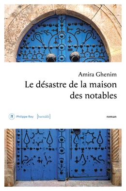 Amira Ghenim, Le Désastre de la maison des notables. Éditions Philippe Rey