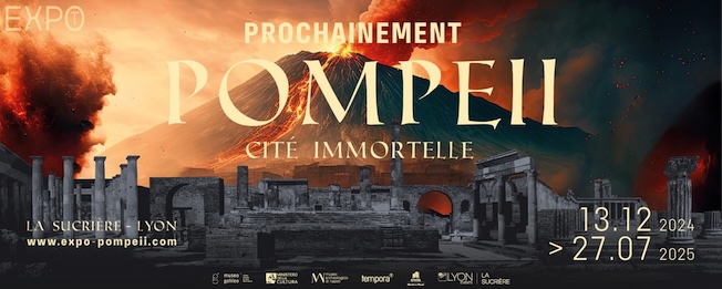 Lyon – La Sucrière. Exposition : « Pompeii. Cité immortelle ». Du 13 décembre 2024 au 27 juillet 2025