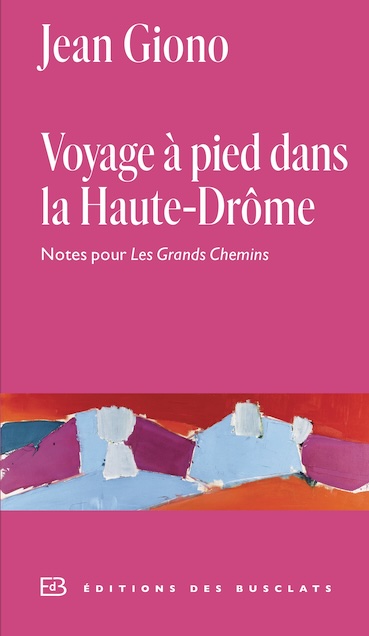 Jean Giono. Voyage à pied dans la Haute-Drôme. Collection Éditions des Busclats, Gallimard.  Parution 03-10-2024