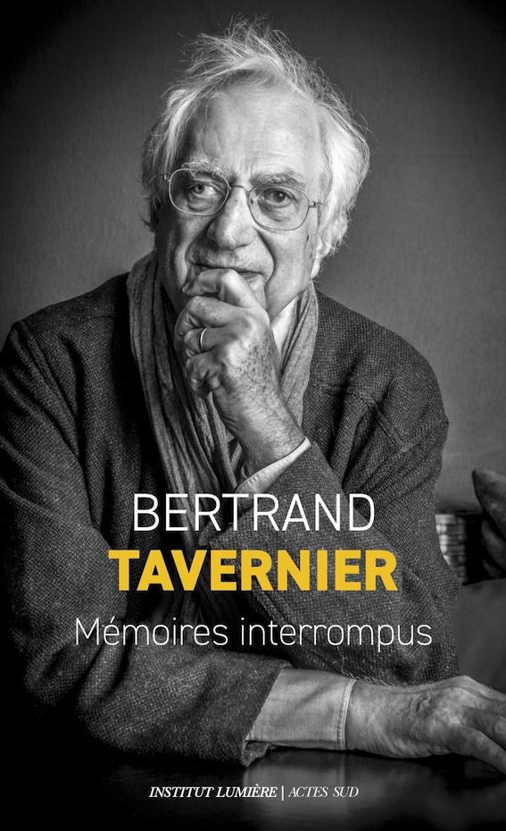 Bertrand Tavernier, Mémoires interrompus. Institut Lumière / Acte Sud