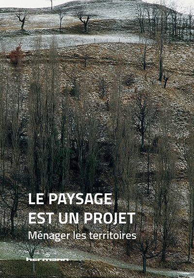 « Le paysage est un projet. Tome 1 : Ménager les territoires », un ouvrage collectif en partenariat avec L'École Nationale d'Architecture