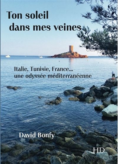 « Ton soleil dans mes veines – Italie, Tunisie, France… une odyssée méditerranéenne ». Un livre lumineux de David Bonfy. HDiffusion