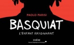 Basquiat - L’enfant Rayonnant, de Paolo Parisi, Chêne Editeur. Parution le 3 mai 2019