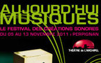 Festival Aujourd'hui Musiques du 5 au 13 novembre 2011 : une 20ème édition dans les murs flambants neufs du Théâtre de l'Archipel de Perpignan.