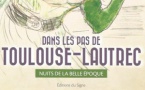 Dans les pas de Toulouse-Lautrec. Nuits de la Belle Epoque. D’Alain Vircondelet, Editions du Signe