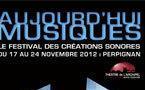 Festival aujourd’hui musiques, Théâtre de l’Archipel, Perpignan du 17 au 24 novembre 2012