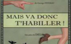 « Mais va donc t’habiller ! », une pièce de Delo, à La Comédie Saint-Michel, Paris, jeudi et vendredi à 19h45 jusqu'au 27 juin 2014