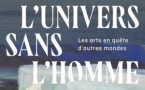 Valence, Musée Art et Archéologie : « L’Univers sans l’Homme. Les arts en quêtes d'autres mondes. » Du 13 mai au 17 septembre 2023