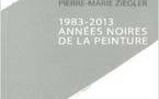 1983 – 2013 années noires de la peinture. De Aude de Kerros, Marie Sallantin, Pierre-Marie Ziegler. Une mise à mort bureaucratique ?