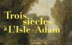 L’Isle-Adam, Musée d’Art et d’Histoire Louis-Senlecq : « Trois siècles à L’Isle-Adam ». Exposition du 20/10/2024 au 21/09/2025